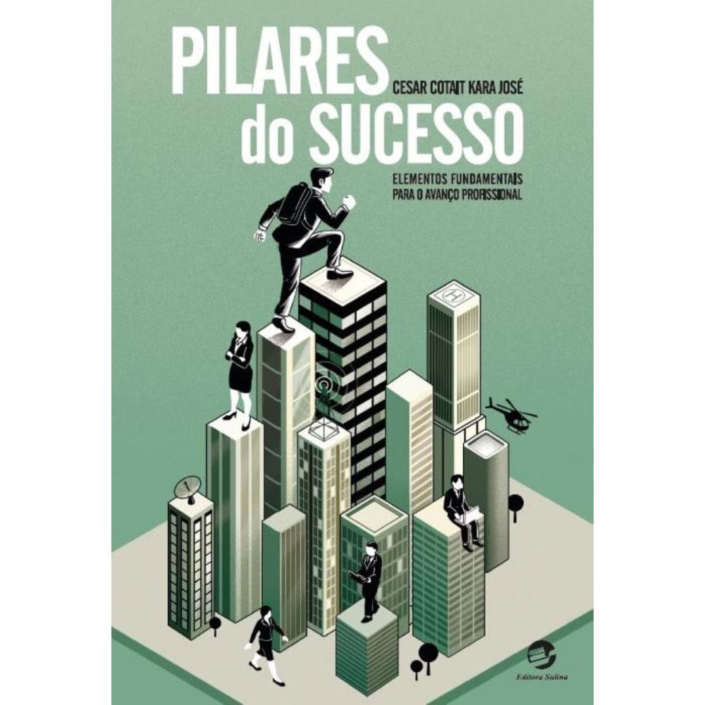 Pilares do Sucesso: Elementos fundamentais para o avanço profissional