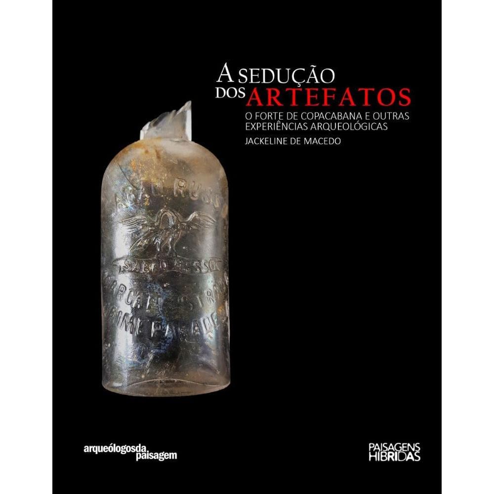 A sedução dos artefatos: o Forte de Copacabana e outras experiências arqueológicas - Série Arqueólogos da paisagem
