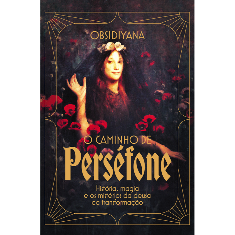O caminho de Perséfone: História, magia e os mistérios da deusa da transformação