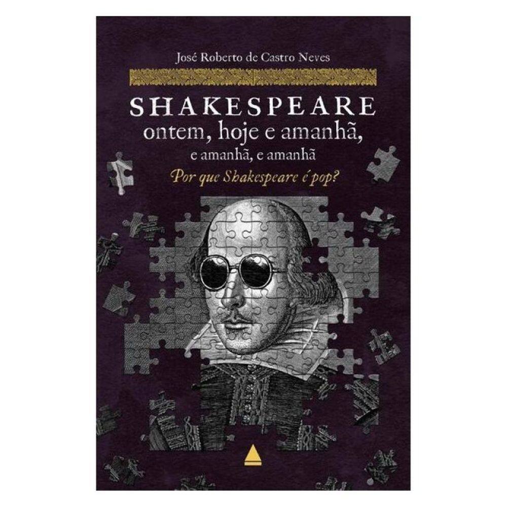 Shakespeare Ontem, Hoje E Amanhã, E Amanhã, E Amanhã