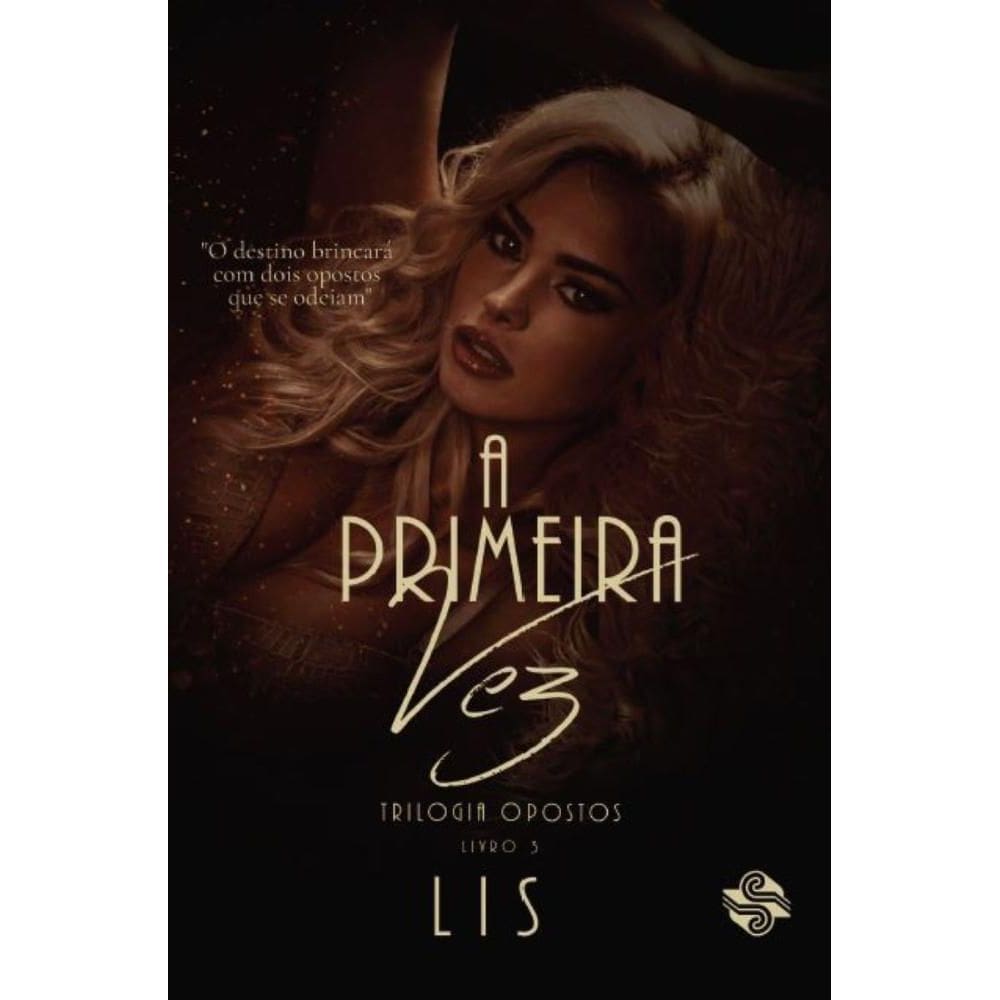 A primeira vez: Trilogia opostos 3