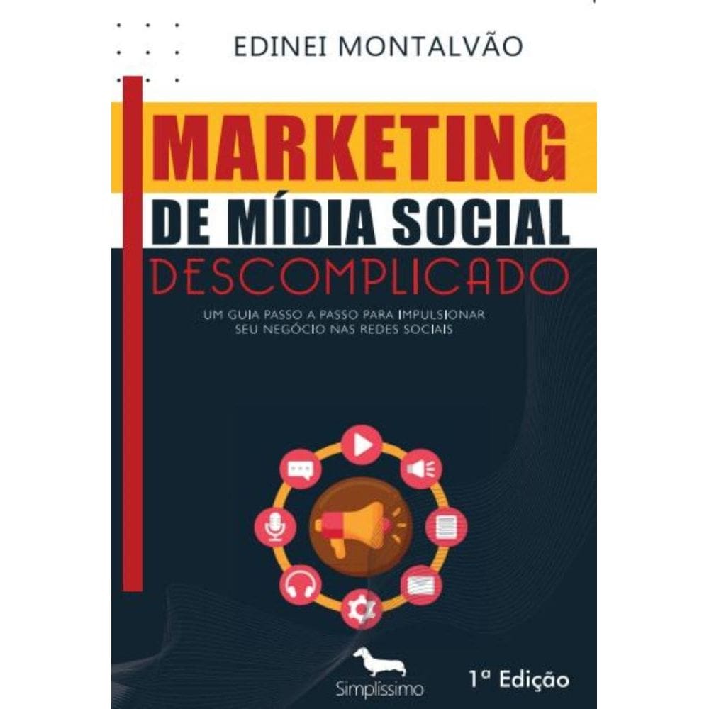 Marketing de Mídia Social Descomplicado: UM GUIA PASSO A PASSO PARA IMPULSIONAR SEU NEGÓCIO NAS REDES SOCIAIS