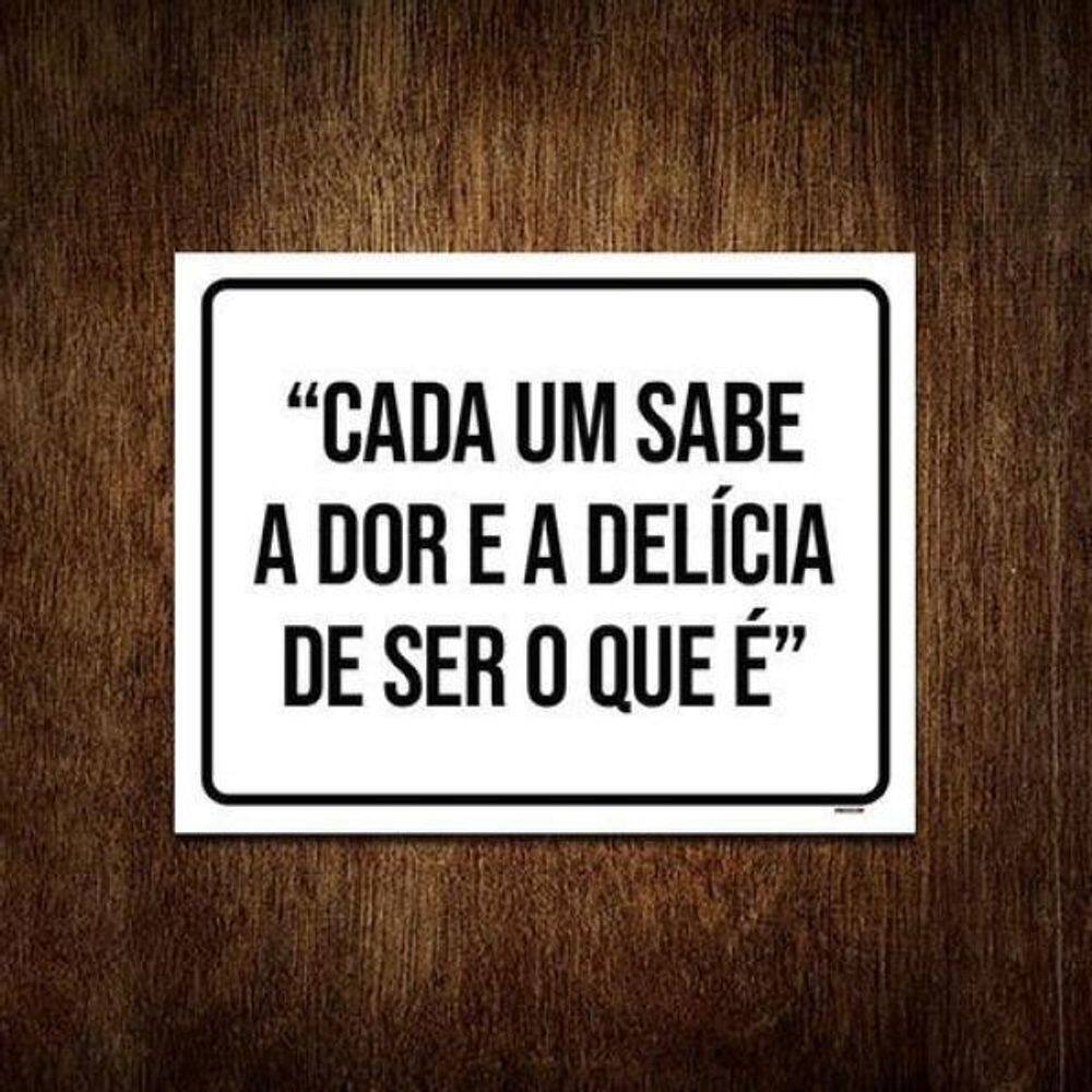 Placa Cada Um Sabe Dor Delícia De Ser Que É 18X23