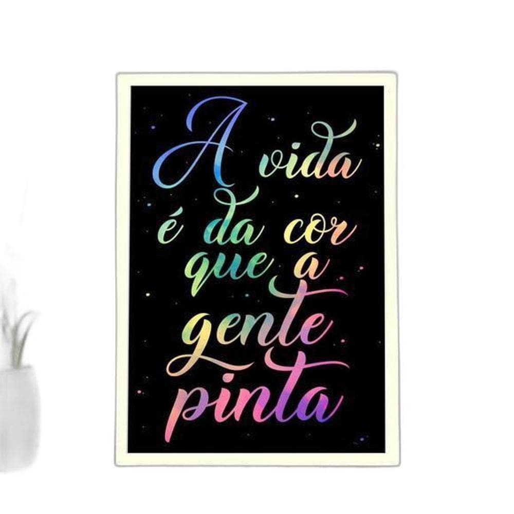 Quadro A Vida É Da Cor Que A Gente Pinta 60X40Cm Branca