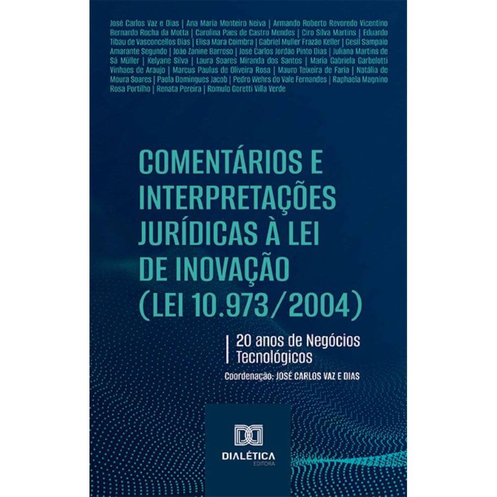 Comentários e Interpretações Jurídicas à Lei de Inovação (Lei 10.973/2004): 20 anos de Negócios Tecnológicos