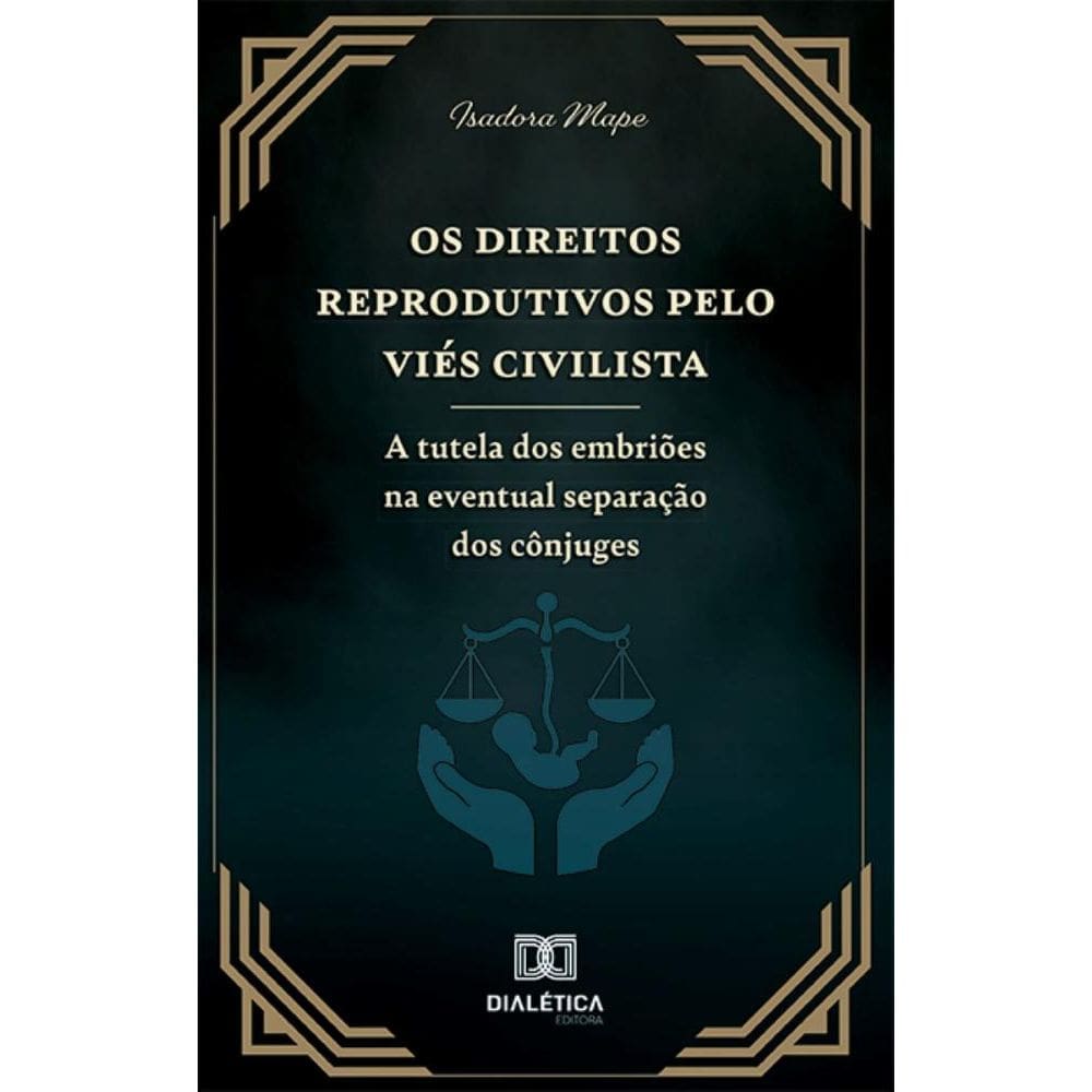 Os Direitos Reprodutivos pelo Viés Civilista: a tutela dos embriões na eventual separação dos cônjuges