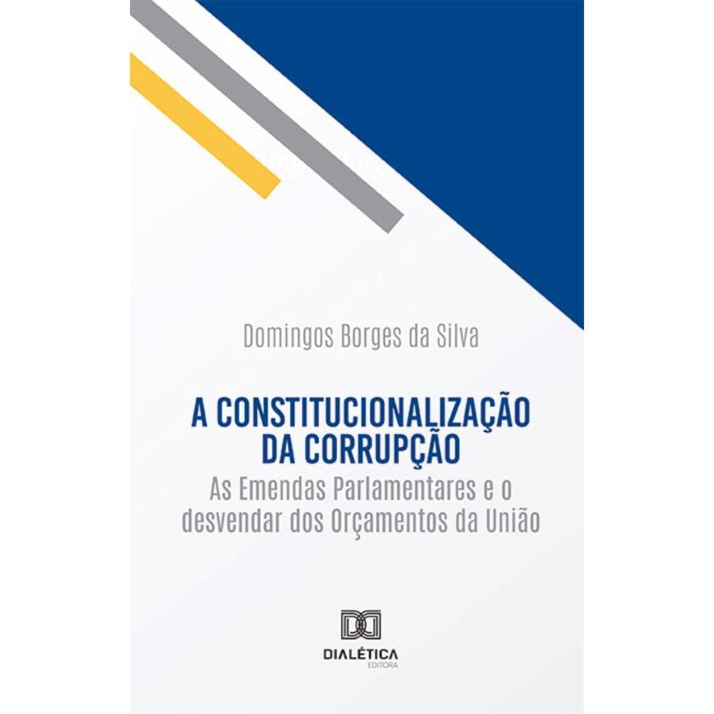 A constitucionalização da corrupção: as Emendas Parlamentares e o desvendar dos Orçamentos da União