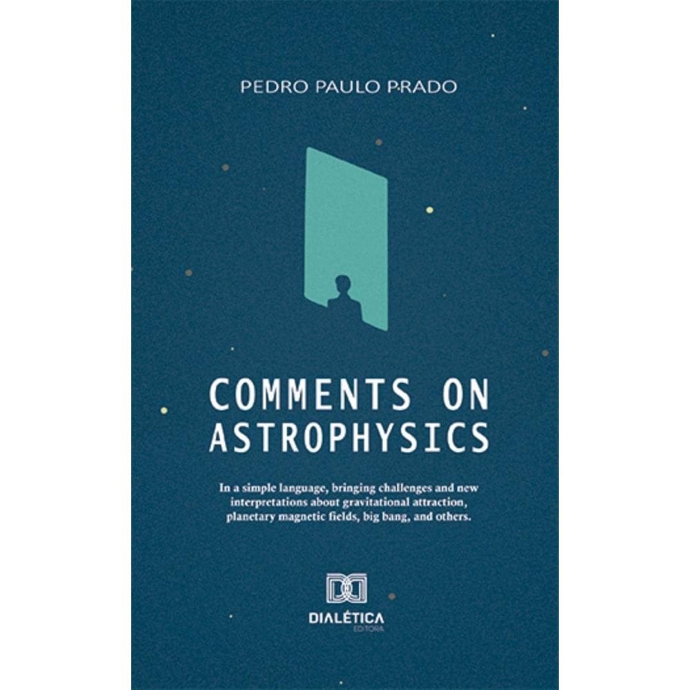 Comments on Astrophysics: in a simple language, bringing challenges and new interpretations about gravitational attraction, planetary magnetic fields