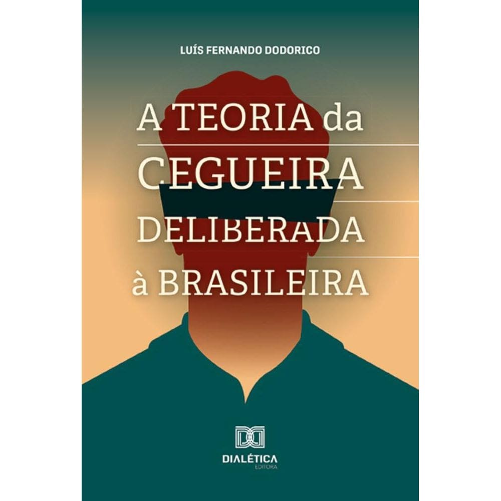 A Teoria da Cegueira Deliberada à Brasileira