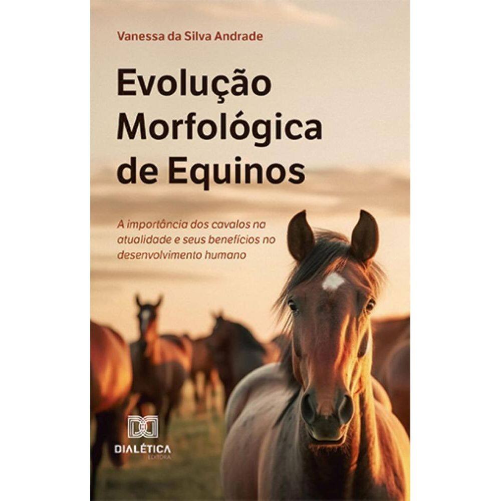 Evolução Morfológica de Equinos: A importância dos cavalos na atualidade e seus benefícios no desenvolvimento humano