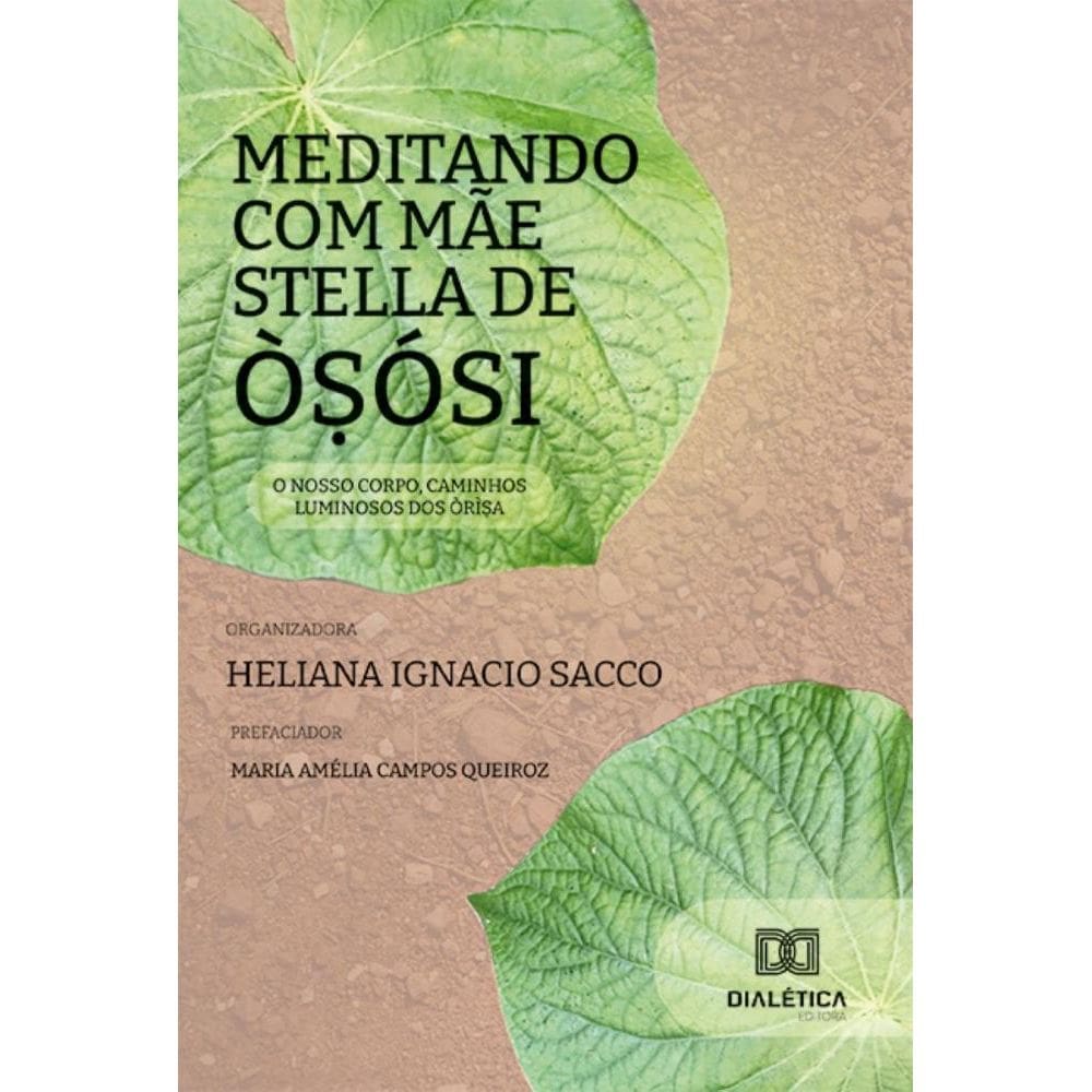 Meditando com Mãe Stella de Ò?ósi: O nosso corpo, caminhos luminosos dos Òrì?a