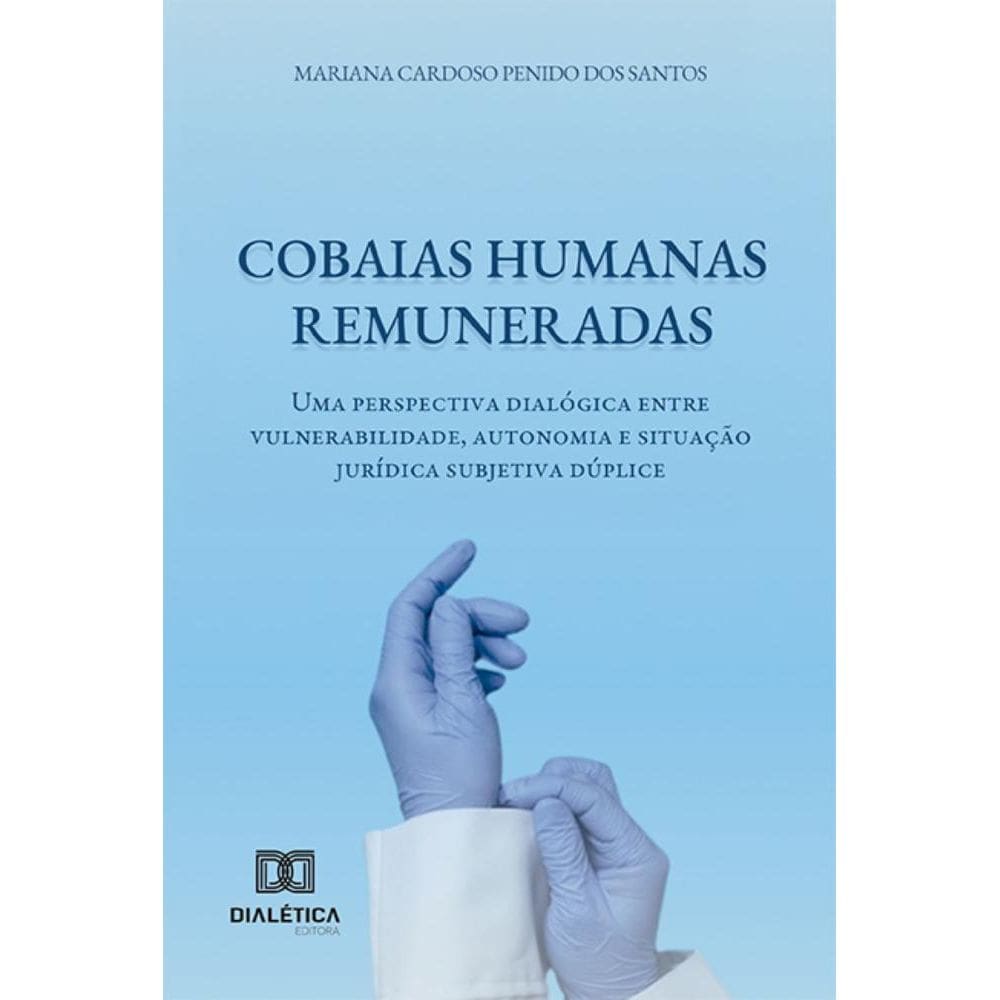 Cobaias Humanas Remuneradas: Uma perspectiva dialógica entre vulnerabilidade, autonomia e situação jurídica subjetiva dúplice