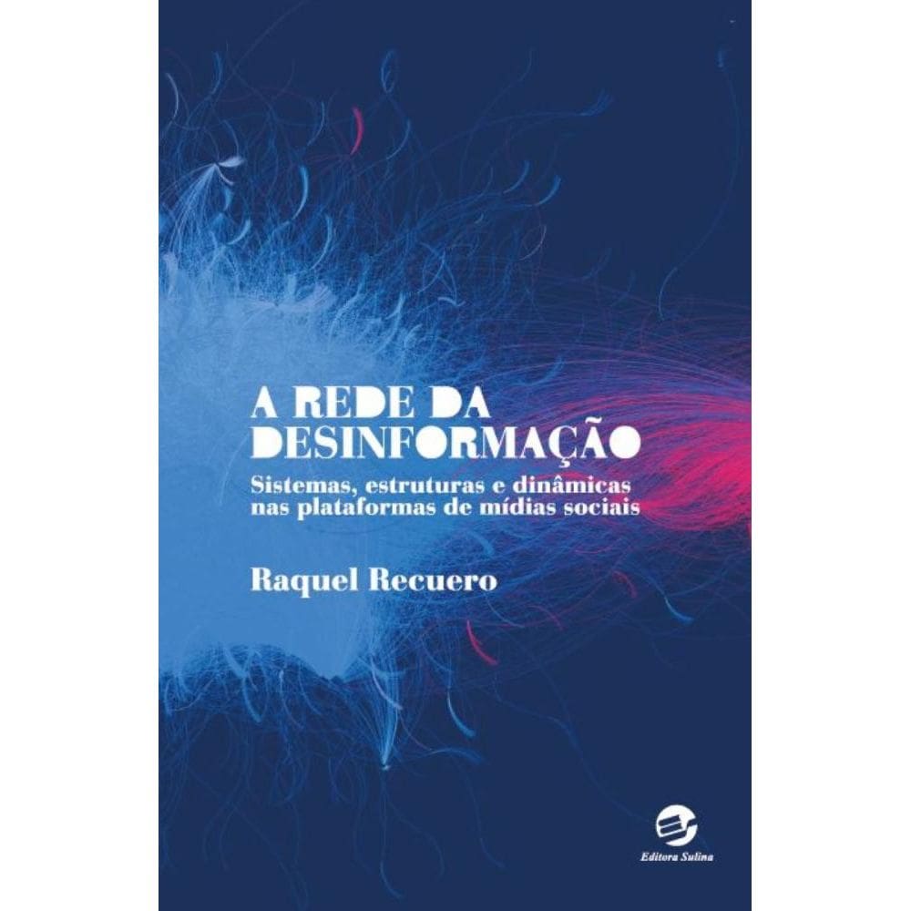 A rede da desinformação: Sistemas, estruturas e dinâmicas nas plataformas de mídias sociais