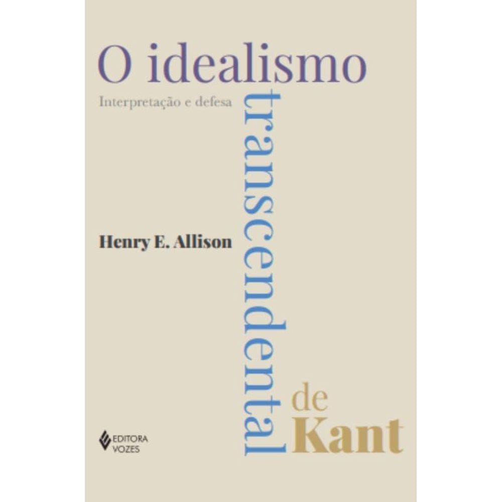 O idealismo transcendental de Kant: Interpretação e defesa