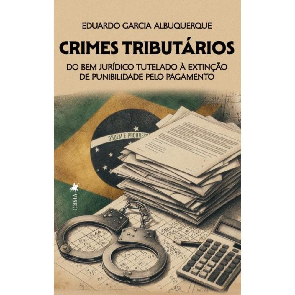 Crimes Tributários: Do Bem Jurídico Tutelado à extinção de Punibilidade pelo Pagamento