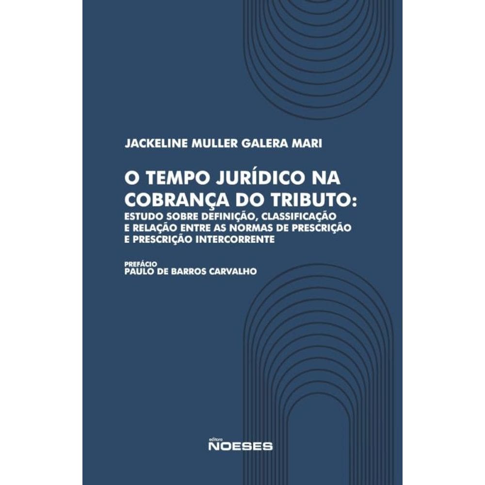 O Tempo Jurídico Na Cobrança Do Tributo: Estudo Sobre A Definição, Classificação E Relação Entre As