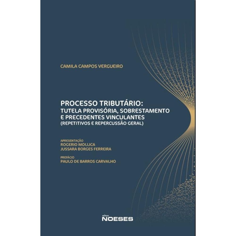 Processo Tributário: Tutela Provisória, Sobrestamento E Precedentes Vinculantes