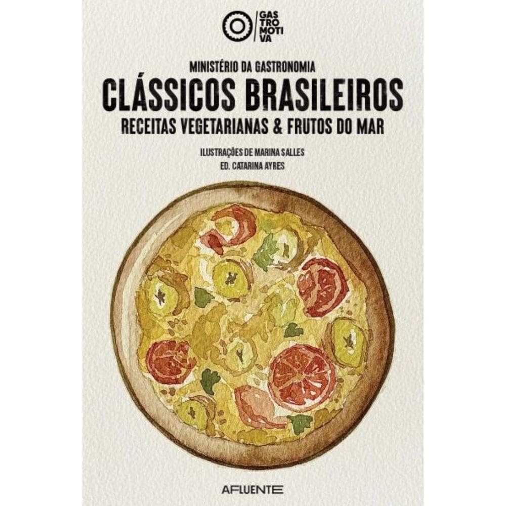 Ministério da Gastronomia - CLÁSSICOS BRASILEIROS: Receitas vegetarianas & frutos do mar