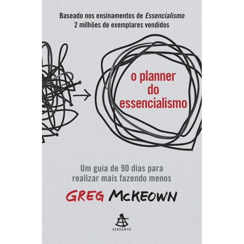 O Planner Do Essencialismo Um Guia 90 Dias Realizar Mais