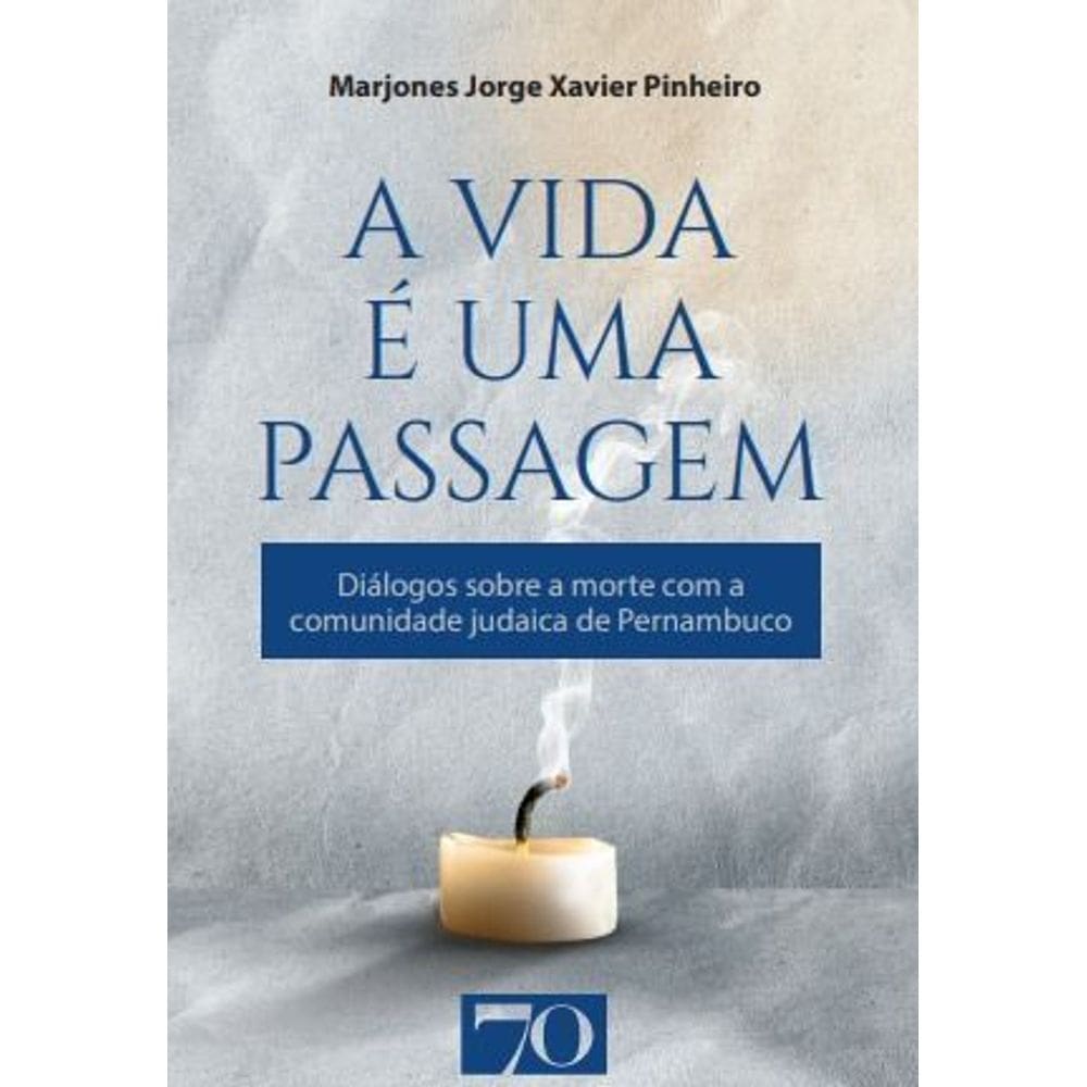 A Vida é Uma Passagem - Diálogos Sobre a Morte Com a Comunidade Judaica de Pernambuco