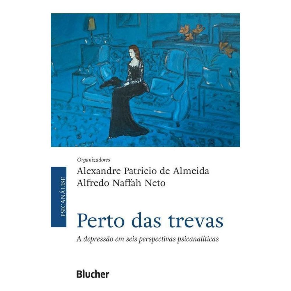 Perto das Trevas: a Depressão em Seis Perspectivas Psicanalíticas
