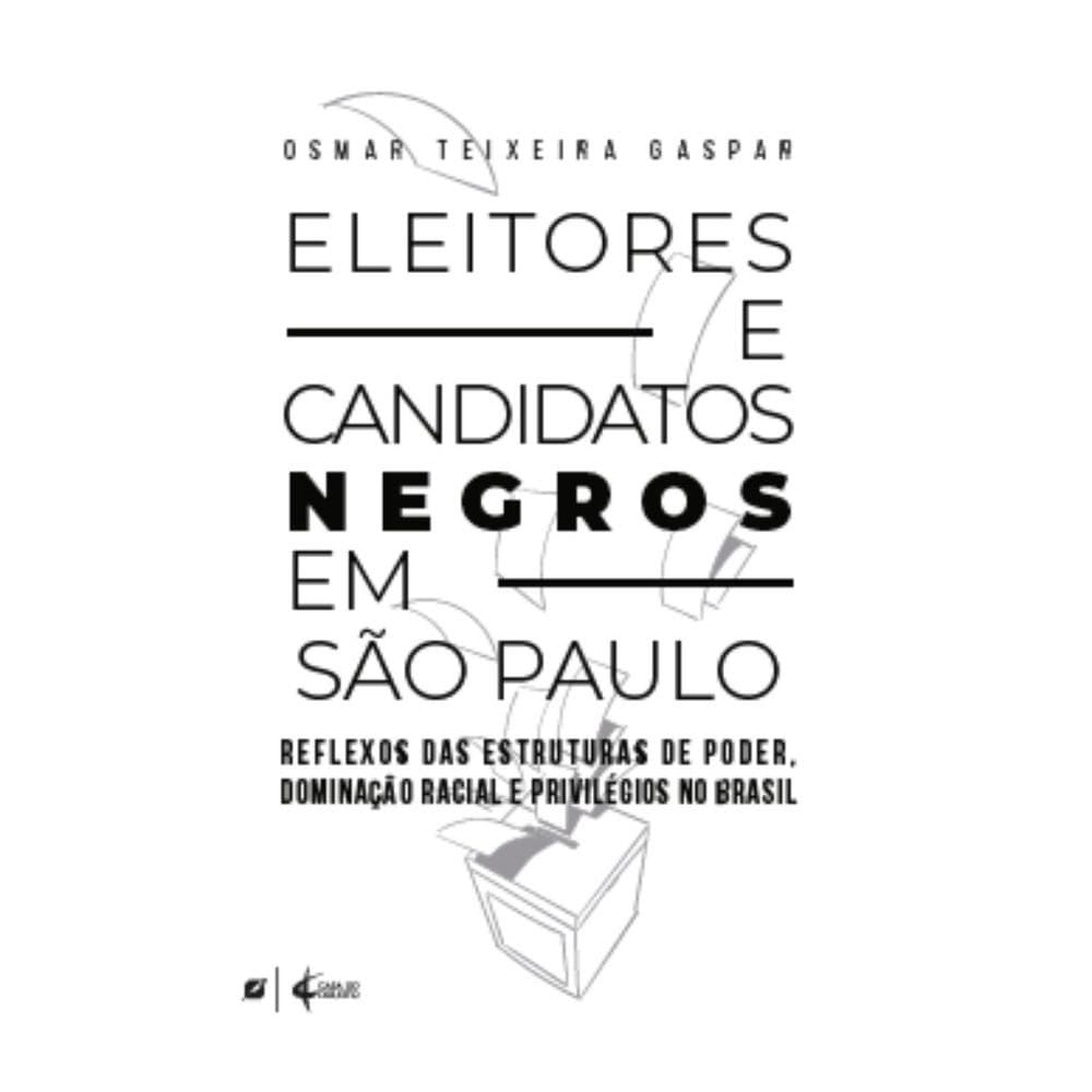 Eleitores e candidatos negros em São Paulo: reflexos das estruturas de poder, dominação racial e privilégios no Brasil