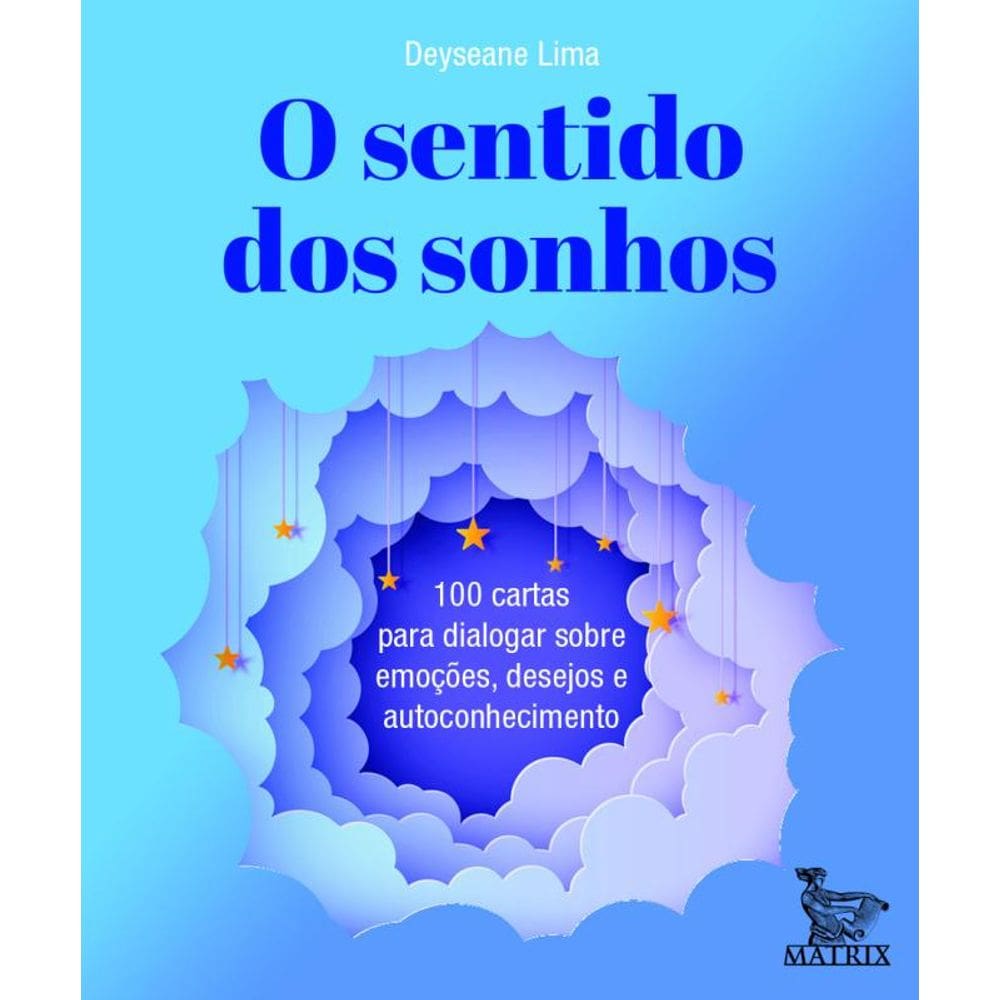 O sentido dos sonhos: 100 cartas para dialogar sobre emoções,desejos e autoconhecimento.