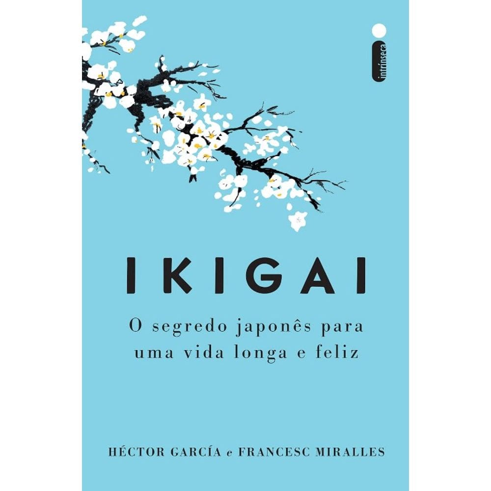 Ikigai - Nova Edicao: o Segredo Japones para Uma Vida Longa e Feliz