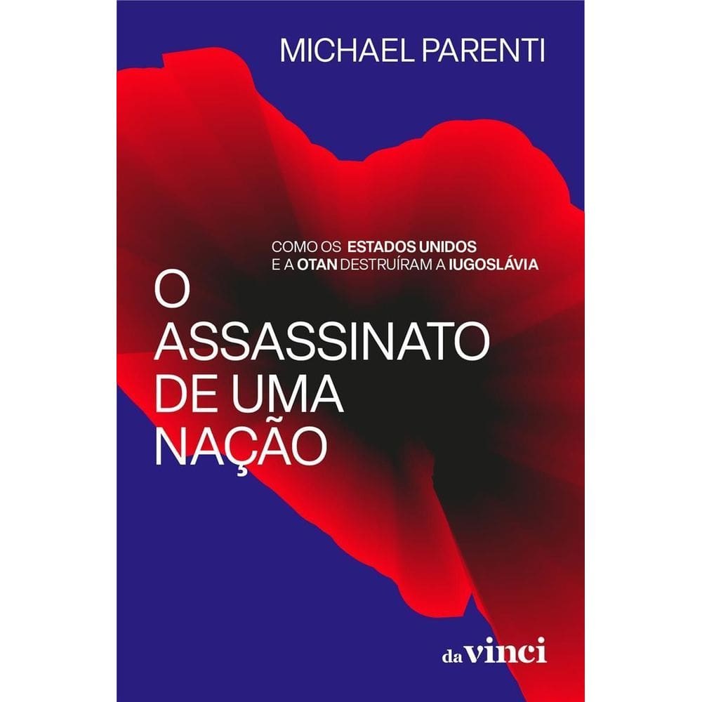 O Assassinato de uma Nação - Como os Estados Unidos e a OTAN Destruíram a Lugoslávia