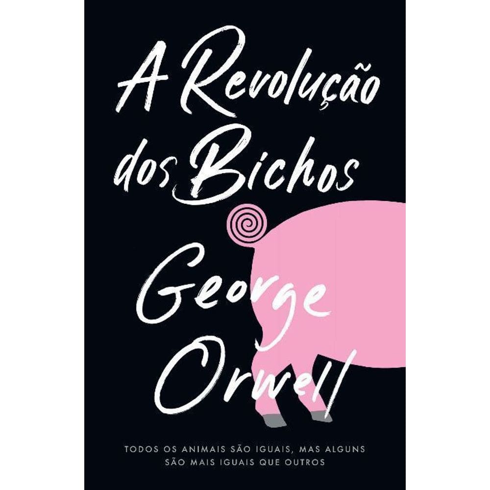 a Revolução Dos Bichos - Todos Os Animais São Iguais, Mas Alguns São Mais Iguais Do Que Outros.