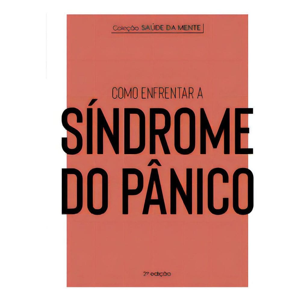 Coleção Saúde da Mente - Como Enfrentar a Síndrome do Pânico