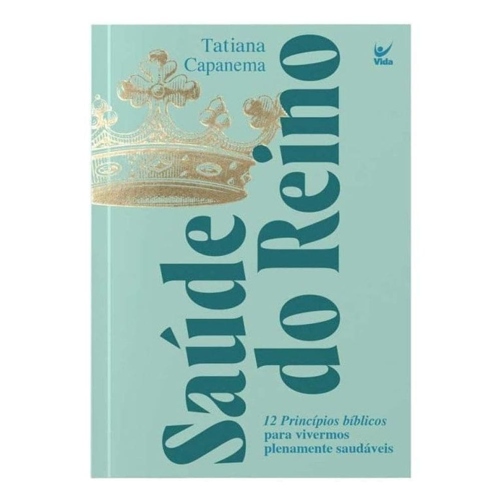 Saúde do Reino - 12 Princípios Bíblicos Para Vivermos Plenamente Saudáveis