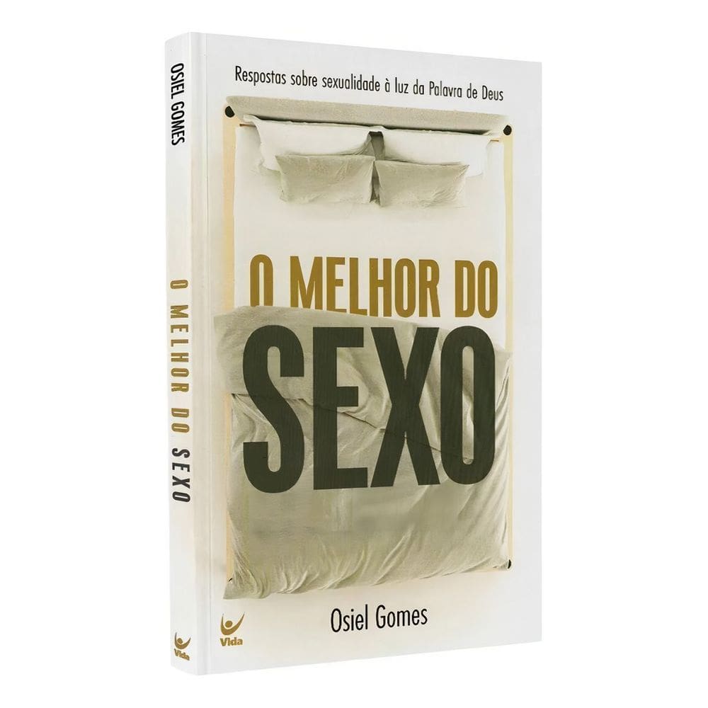 O Melhor do Sexo - Respostas Sobre Sexualidade à Luz da Palavra de Deus