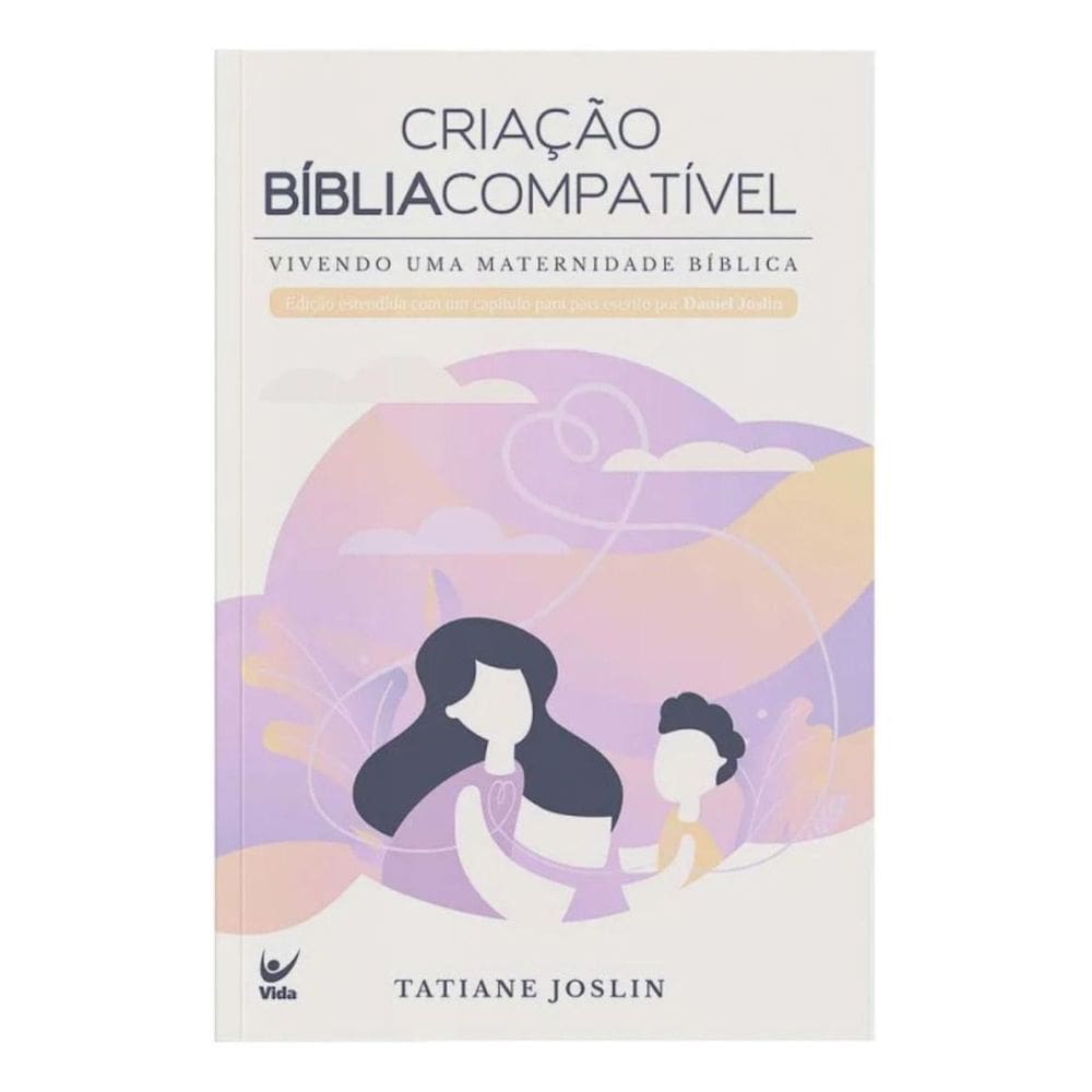 Criação Bíblia Compatível - Vivendo Uma Maternidade Bíblica