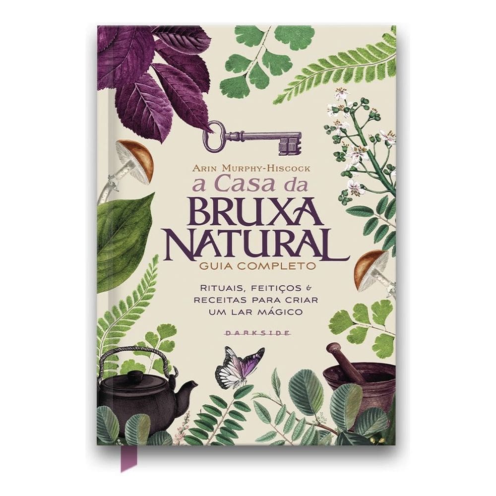 A Casa Bruxa Natural - Guia Completo, Rituais, Feitiços & Receitas Para Criar Um Lar Mágico