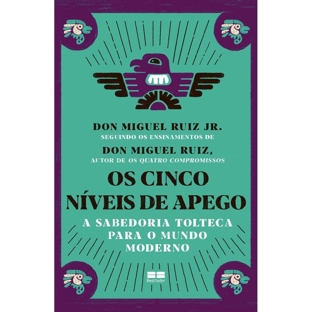 Os Cinco Níveis de Apego - A Sabedoria Tolteca Para o Mundo Moderno
