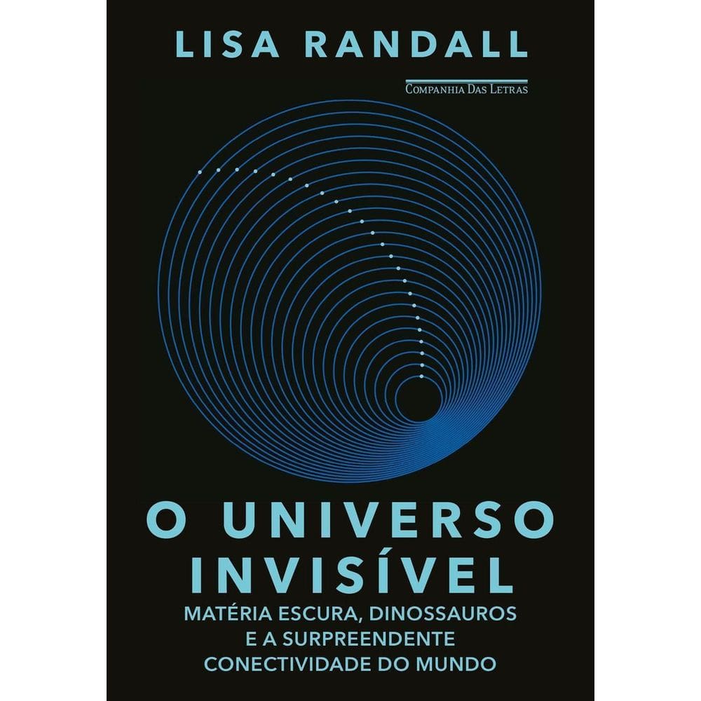 o Universo Invisível - Matéria Escura, Dinossauros e a Surpreendente Conectividade Do Mundo