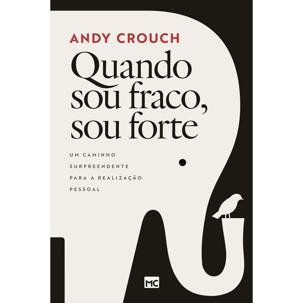 Quando Sou Fraco, Sou Forte - Um Caminho Surpreendente Para a Realização Pessoal
