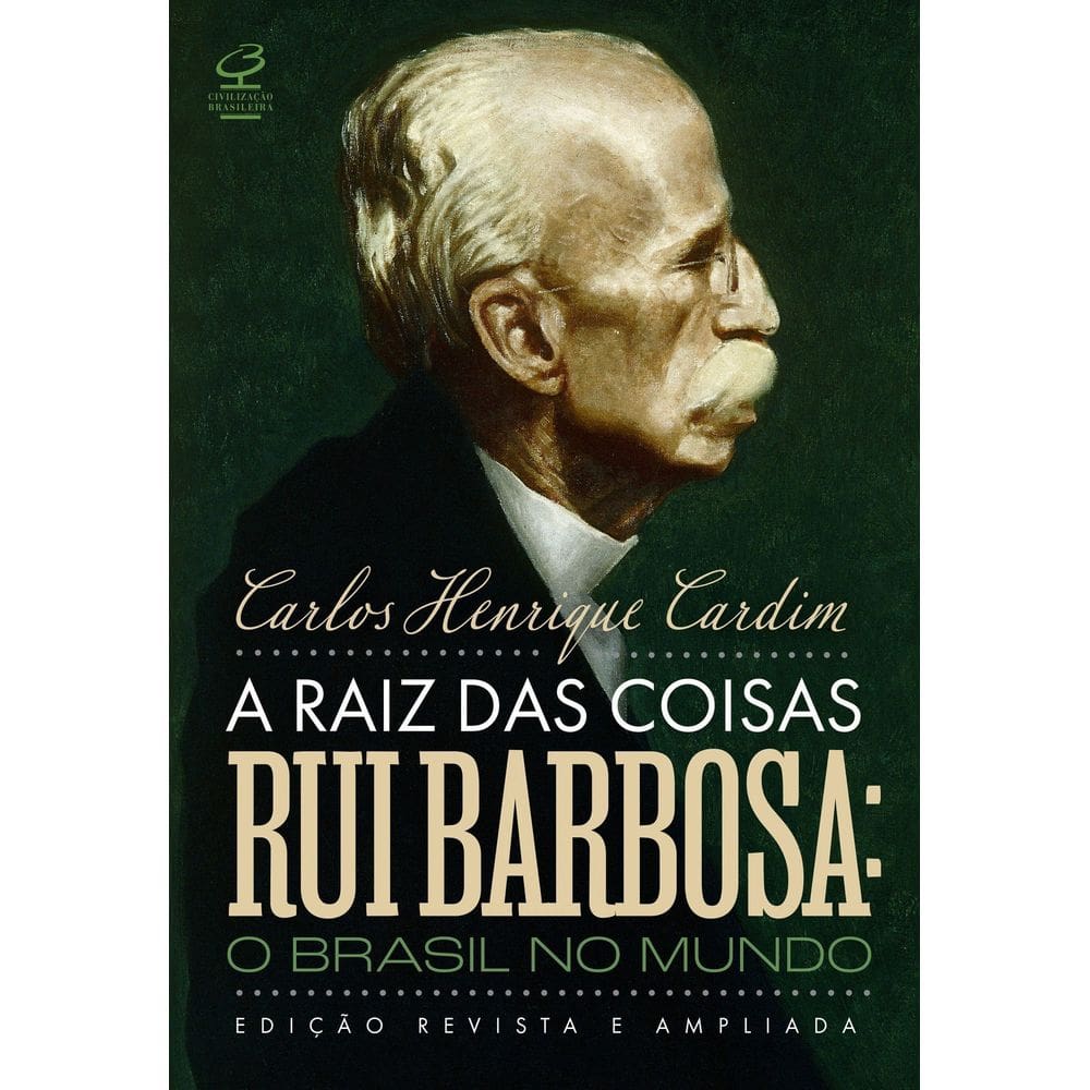 A Raiz das Coisas - Rui Barbosa: O Brasil no Mundo