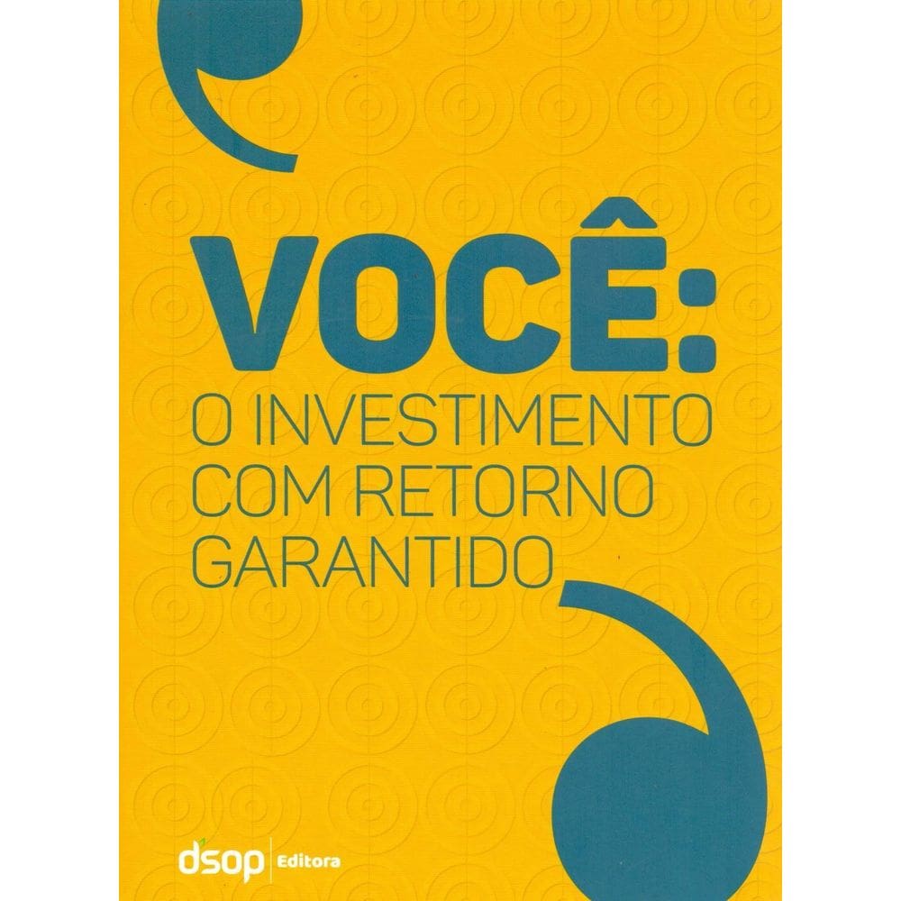 Você: o Investimento Com Retorno Garantido (1ª Ed.)