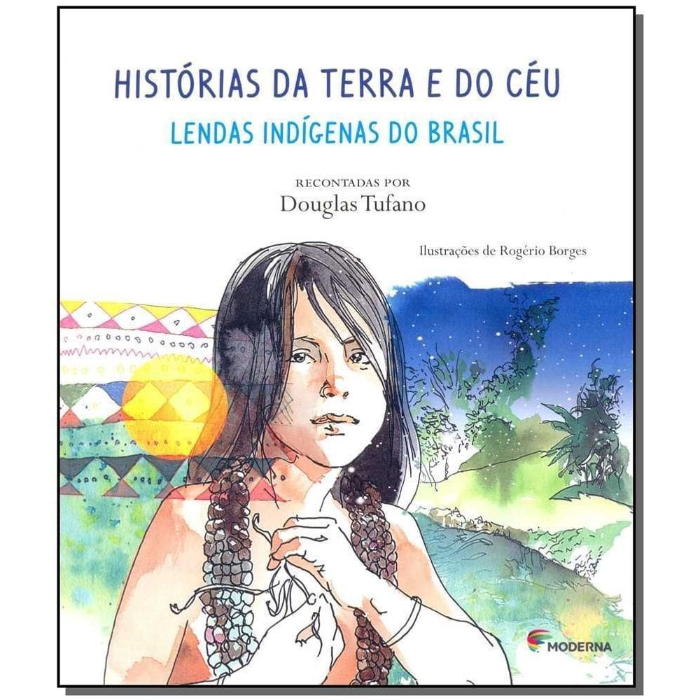 Histórias Da Terra e Do Céu - Lendas Indígenas Do Brasil