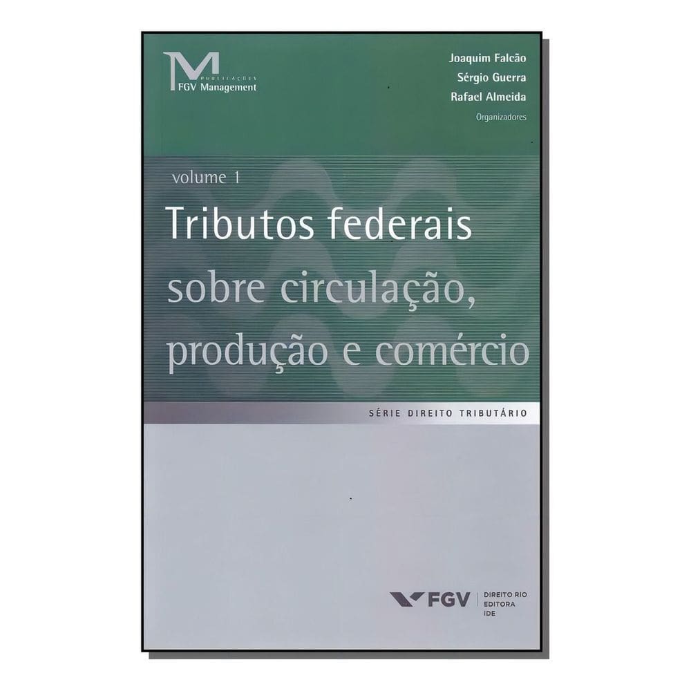 Tributos Federais Sobre Circulação, Produção e Comércio - Vol.01