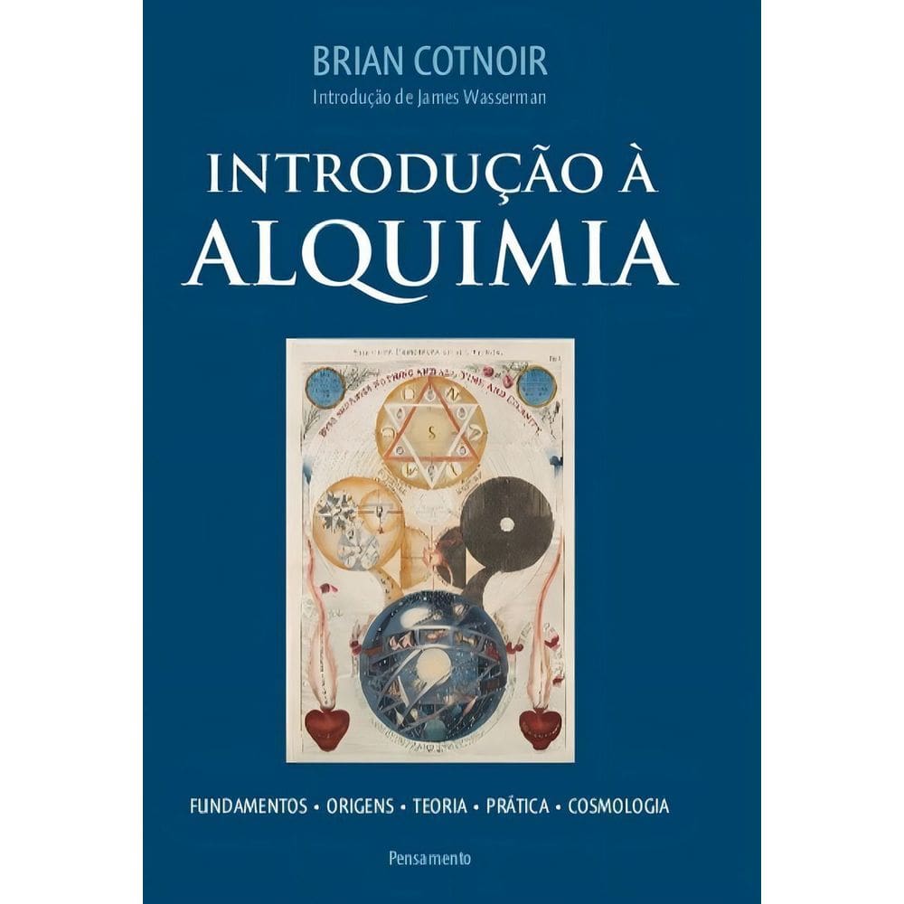 Introdução à Alquimia - Fundamentos - Origens - Teoria - Prática - Cosmologia