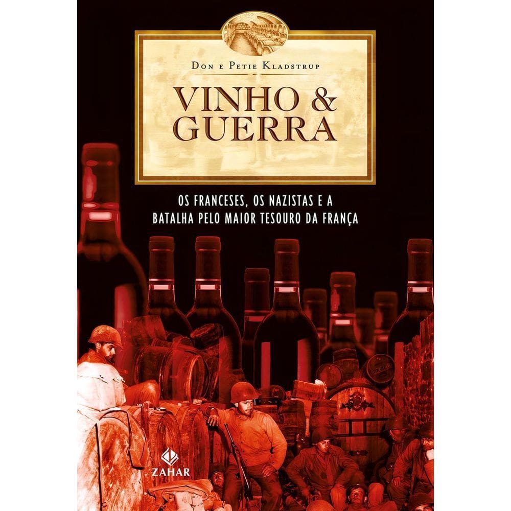Vinho & Guerra - Os Franceses, Os Nazistas e a Batalha Pelo Maior Tesouro Da França