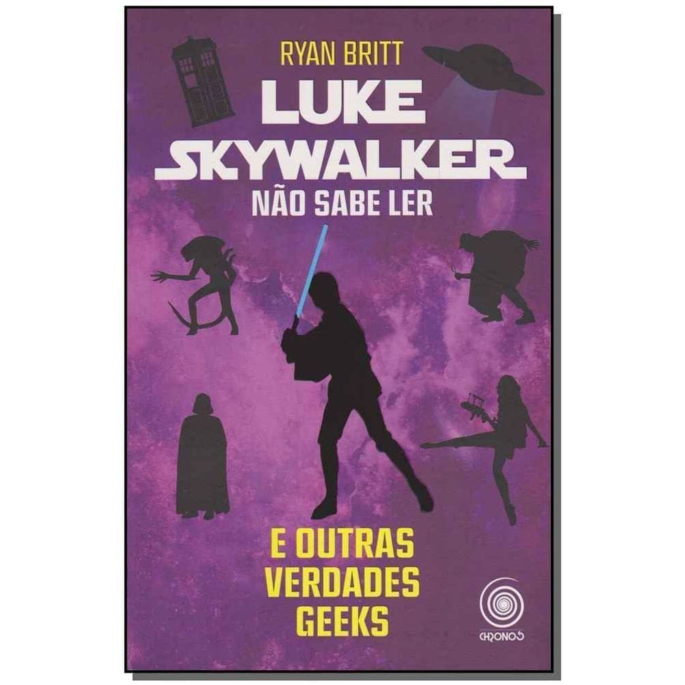 Luke Skywalker Não Sabe Ler e Outras Verdades Geeks