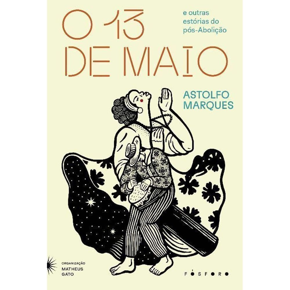 O Treze de Maio - E Outras Estórias do Pos-abolição
