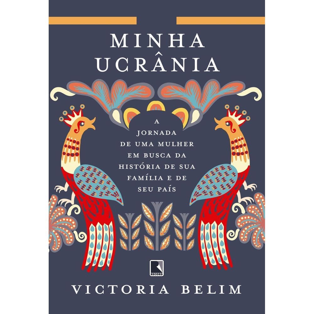 Minha Ucrânia - A Jornada de Uma Mulher Em Busca da História de Sua Família e Seu País