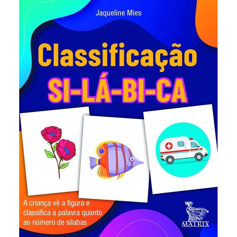 Classificação Si-Lá-Bi-Ca - A Criança Vê a Figura e Classifica a Palavra Quanto Ao Número de Sílabas