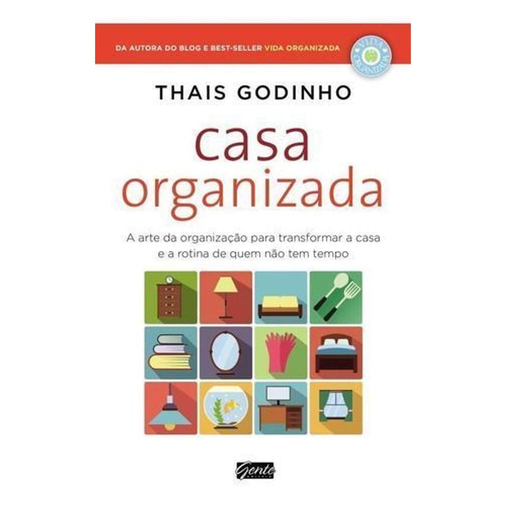 Casa Organizada - a Arte Da Organização Para Transformar a Casa e a Rotina De Quem Não Tem Tempo