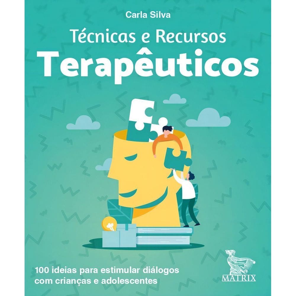 Técnicas e Recursos Terapêuticos: 100 Ideias Para Estimular Diálogos Com Crianças e Adolescentes